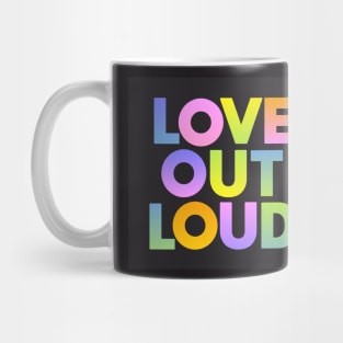 Love Out Loud Mug